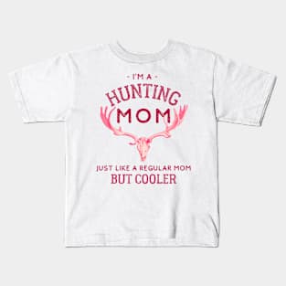 I'm A Hunting Mom - Just Like a Regular Mom But Cooler Kids T-Shirt